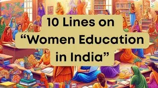 Empowering the Nation: 10 Lines on Women Education in India | Easy Essay for Students