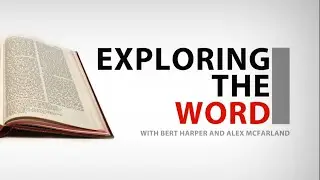 Exploring the Word | with Bert Harper & Alex McFarland / Isaiah 38 and 39: Hezekiah's Song
