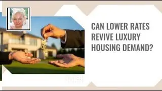 Can Lower Rates Revive Luxury Housing Demand?