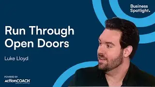RUN THROUGH OPEN DOORS | With Luke Lloyd | The Business Spotlight
