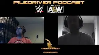 Piledriver Podcast Episode 21 - Royal Rumble & AEW Beach Break Discussion