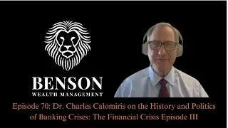 Dr. Charles Calomiris on the History and Politics of Banking Crises:The Financial Crisis Episode III
