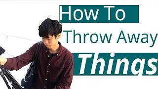 How To Throw Away Things You Don't Need | Minimalist Tips For Decluttering