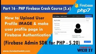 Part 16- PHP Firebase Crash Course: Upload user profile image & data in firebase php authentication