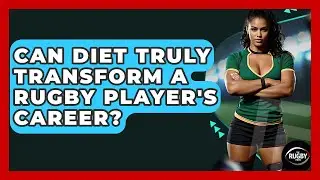 Can Diet Truly Transform A Rugby Player's Career? - The Rugby Pros