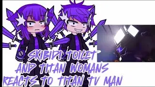 Skibidi toilet And Titan womans Reacts to Titan tv man