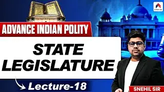 UPSC Polity 2026 | Lec 18: State Legislature- Powers, Composition & Law-Making Process | Snehil Sir