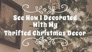 Thrift Store Christmas Decor House Tour | How I Decorated with Thrifted Christmas Decor | Dec 2023