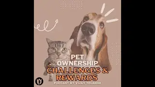Ep 9: Pet Ownership Challenges & Rewards | Pet Care @vijaytelange