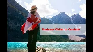 BUSINESS VISITOR CANADA | CAnada Business visitor to Canada (business visa for Canada)