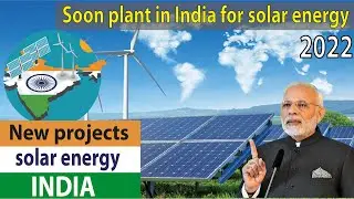 Solar energy in India new projects - India's future in renewable energy and new energy projects