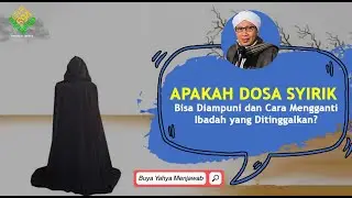 APAKAH DOSA SYIRIK BISA DIAMPUNI DAN CARA MENGGANTI IBADAH YANG DITINGGALKAN ? - Buya Yahya Menjawab