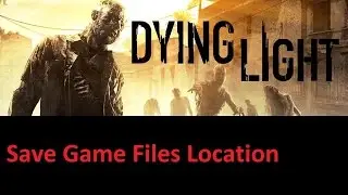 Dying Light Save Game File Location
