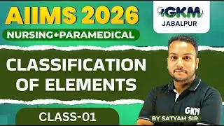 AIIMS 2026 Chemistry Live Class | CLASSIFICATION OF ELEMENT | BSc Nursing Entrance Exam |GKM Indore