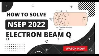 NSEP 2022 ANALYSIS: ELECTRON BEAM QUESTION | QUICKIES