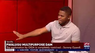 Pwalugu Multipurpose Dam: The explanation by GIDA is completely contrived - Sammy Gyamfi