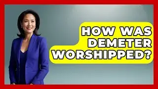 How Was Demeter Worshipped? - Art Across Cultures