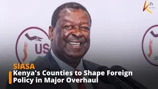 Kenya's foreign policy set for overhaul: Counties to play key role in revised framework