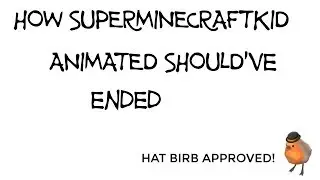 How Superminecraftkid Animated should've ended