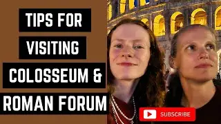 Tips For Visiting the Colosseum & Roman Forum - Rome Italy
