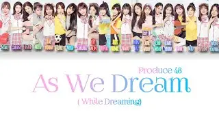 LIRIK Produce 48 &ndash; 'As We Dream (꿈을 꾸는 동안)/ While Dreaming (夢を見ている間)&nbsp;[Han|kan|Rom|Ina] BY TV Yeochin