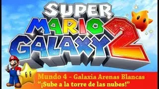 Super Mario Galaxy 2 - Mundo 4 - Arenas Blancas - ¡Sube a la torre de las nubes!