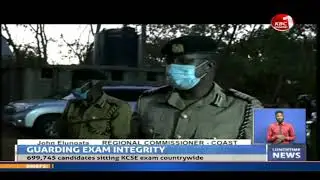 Coast Regional Commissioner urges security personnel manning KCSE exams to be extra vigilant