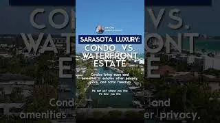 Sarasota Buyers: Condo or Waterfront Estate? The Real Pros & Cons