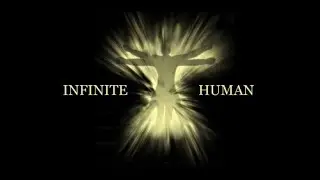 Infinite Human your time is Now!