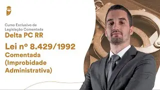Lei 8.429/1992 Comentada (Improbidade Administrativa)