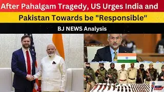 After PahalgamTragedy, US Urges India and Pakistan Towards a 