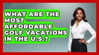 What Are the Most Affordable Golf Vacations in the U.S.? | Fairways of the USA
