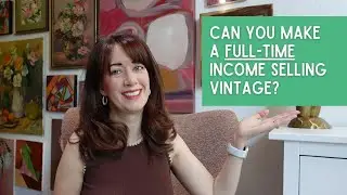 Can You Make A Full-Time Income Selling Vintage? | Thrift for Resale