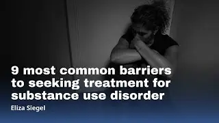 9 most common barriers to seeking treatment for substance use disorder
