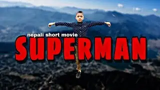 Superman | Kartabya | Samrat | Shiwol |Diksan | Pratik | Nepali Short Movie | 2018
