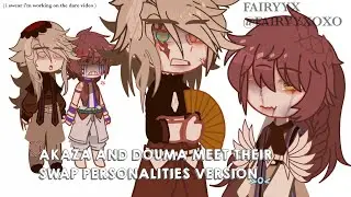 AKAZA AND DOUMA MEET THEIR SWAP PERSONALITIES VERSION | ORIGINAL au - doukaza ||