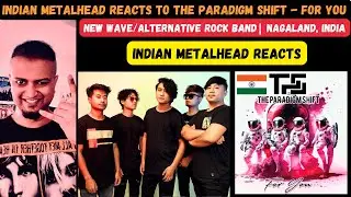 The Paradigm Shift - For You REACTION | Alternative Rock Band Nagaland | Indian Metalhead Reacts