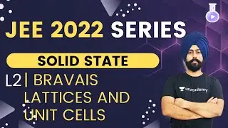 JEE 2022: Solid State L2 | Bravais Lattices and Unit Cells | The Alchemist | Pahul Sir
