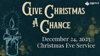 Christmas Eve Worship Service - December 24, 2025