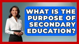 What Is The Purpose Of Secondary Education? - Aspiring Teacher Guide