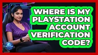 Where Is My PlayStation Account Verification Code?