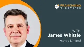 HOW TO MAKE A CLEAR PLAN | With James Whittle | Franchising Uncovered