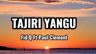 Fid Q Ft Paul Clement - Tajiri Yangu ( Lyrics Video) |MgosiOfficialLyrics 