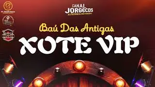 XOTE VIP/BAÚ DAS ANTIGAS SÓ PÉ DE SERRA 2K25 CANAL JORGECDS 