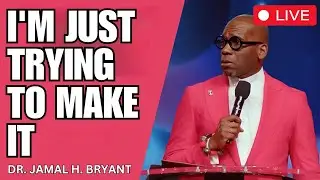 DR. JAMAL BRYANT - I'M JUST TRYING TO MAKE IT #jamalbryant