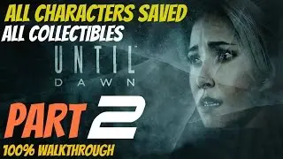 Until Dawn - Walkthrough Part 2 All Collectibles, All Characters Saved, Perfect Choices 100%