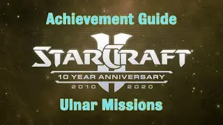 Ulnar Missions - Starcraft 2 10th Anniversary Achievements