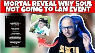 Mortal Reveals Why SouL Backs Out From Loco Lan Event | What happen ? #soul #mortal