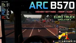 Euro Truck Simulator 2 - Arc B570 | Good Experience - 1080P / 1440P