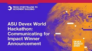 Devex World 2020: ASU Devex World Hackathon: Communicating for Impact Winner Announcement
